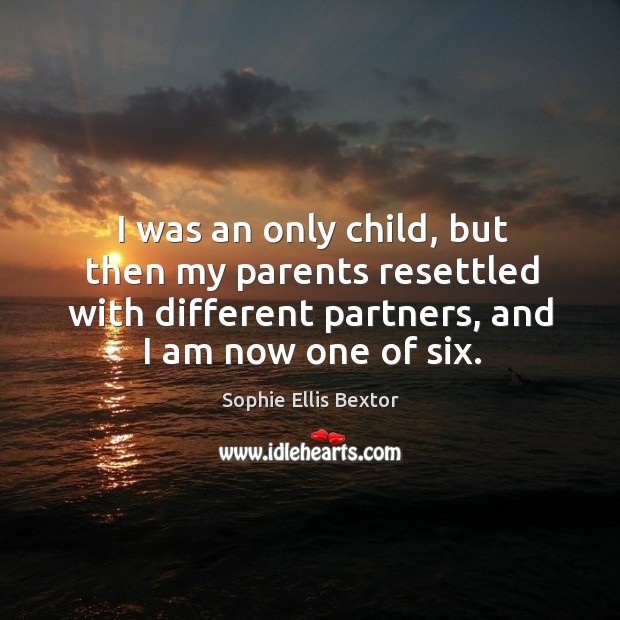 I was an only child, but then my parents resettled with different partners, and I am now one of six. Image