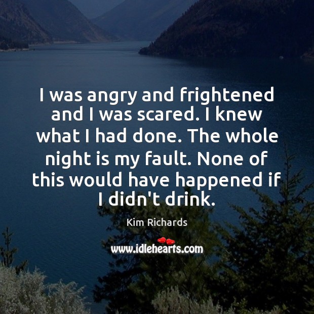 I was angry and frightened and I was scared. I knew what Kim Richards Picture Quote