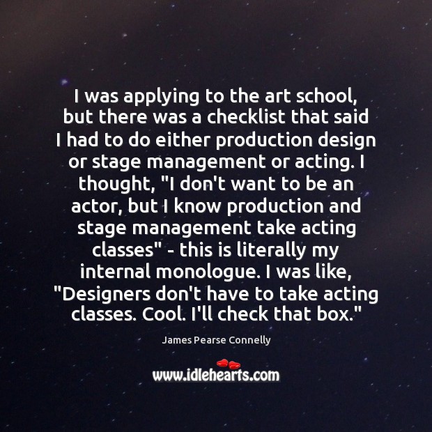 I was applying to the art school, but there was a checklist James Pearse Connelly Picture Quote