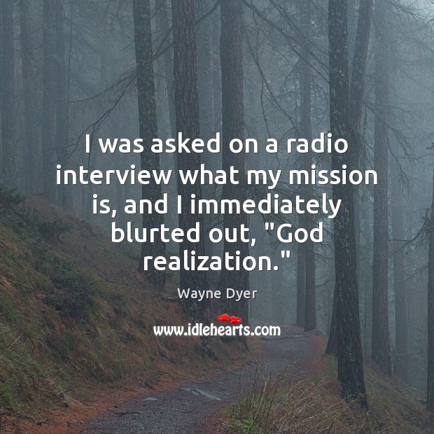 I was asked on a radio interview what my mission is, and Image