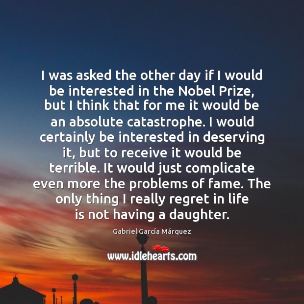 I was asked the other day if I would be interested in Gabriel García Márquez Picture Quote