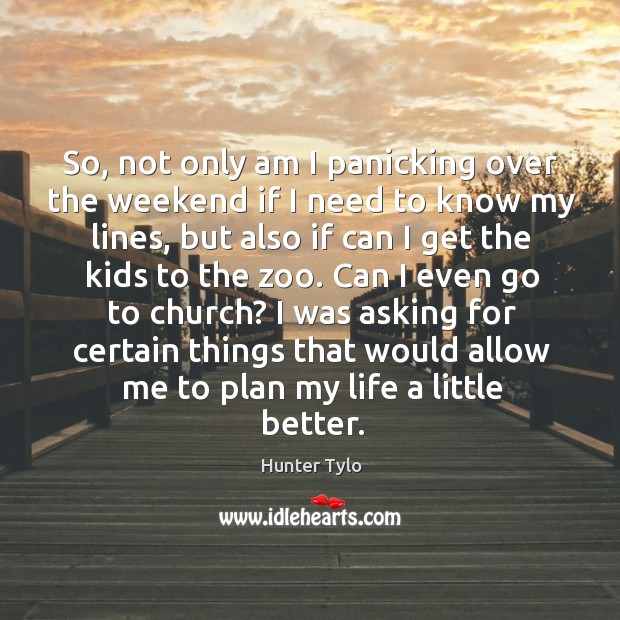 I was asking for certain things that would allow me to plan my life a little better. Image