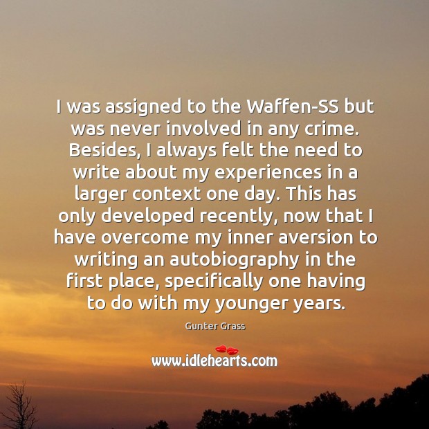 I was assigned to the waffen-ss but was never involved in any crime. Gunter Grass Picture Quote