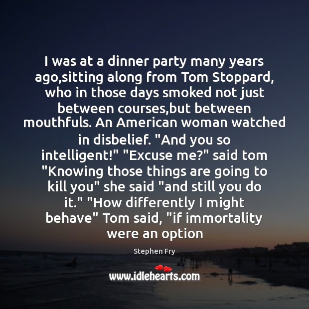 I was at a dinner party many years ago,sitting along from Stephen Fry Picture Quote