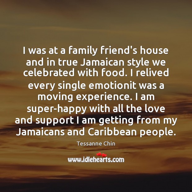 I was at a family friend’s house and in true Jamaican style Tessanne Chin Picture Quote
