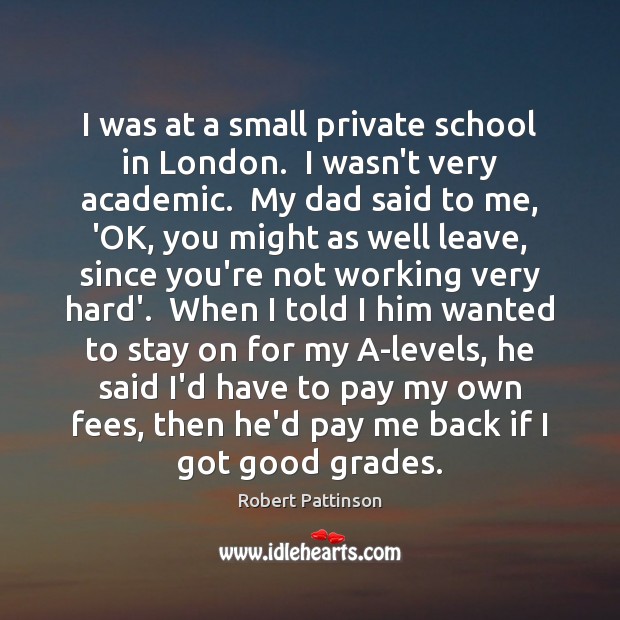 I was at a small private school in London.  I wasn’t very Image