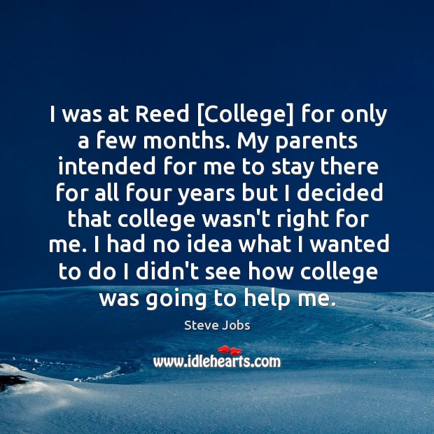 I was at Reed [College] for only a few months. My parents Image