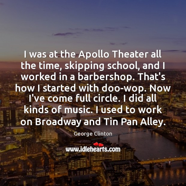 I was at the Apollo Theater all the time, skipping school, and Image