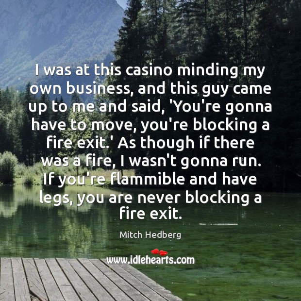 I was at this casino minding my own business, and this guy Mitch Hedberg Picture Quote