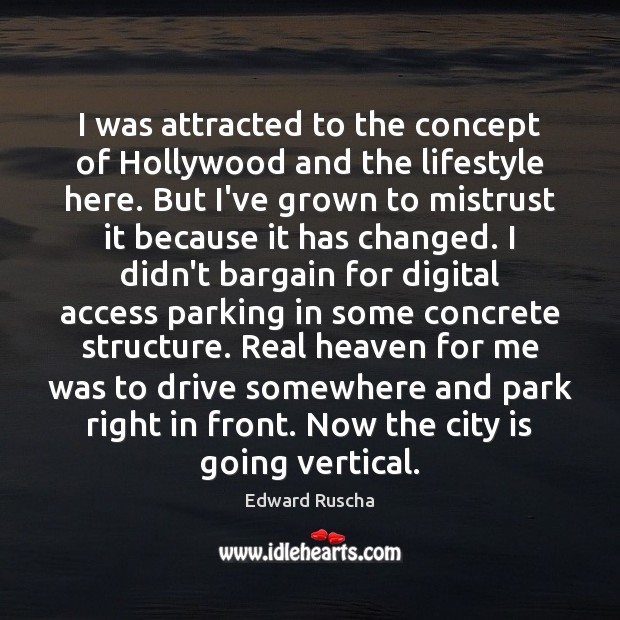 I was attracted to the concept of Hollywood and the lifestyle here. Driving Quotes Image