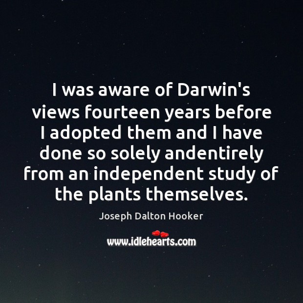 I was aware of Darwin’s views fourteen years before I adopted them Image