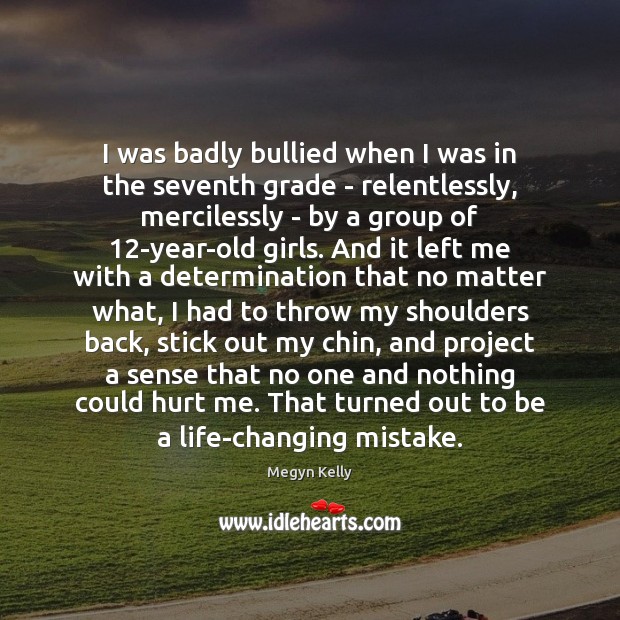 I was badly bullied when I was in the seventh grade – Megyn Kelly Picture Quote