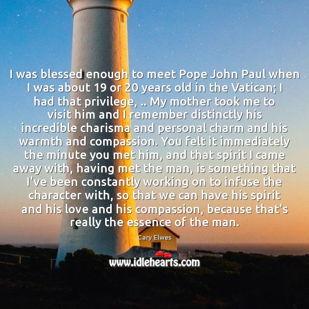 I was blessed enough to meet Pope John Paul when I was Image