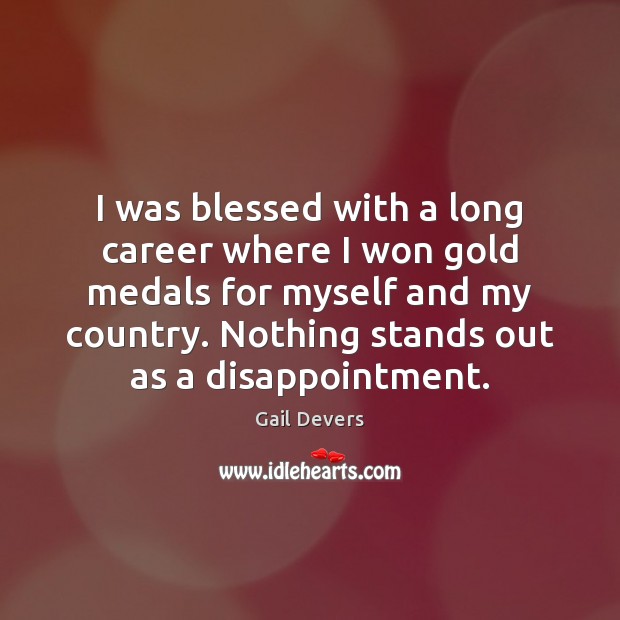 I was blessed with a long career where I won gold medals Gail Devers Picture Quote