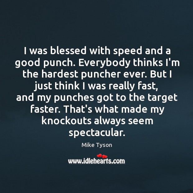 I was blessed with speed and a good punch. Everybody thinks I’m Mike Tyson Picture Quote