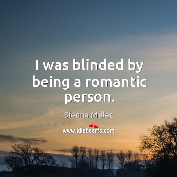 I was blinded by being a romantic person. Image