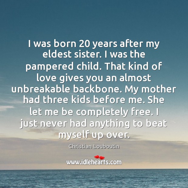I was born 20 years after my eldest sister. I was the pampered Image