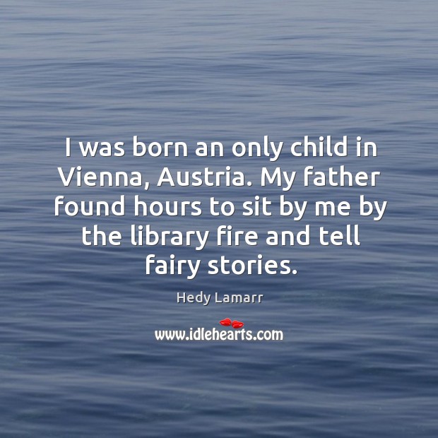 I was born an only child in vienna, austria. Hedy Lamarr Picture Quote