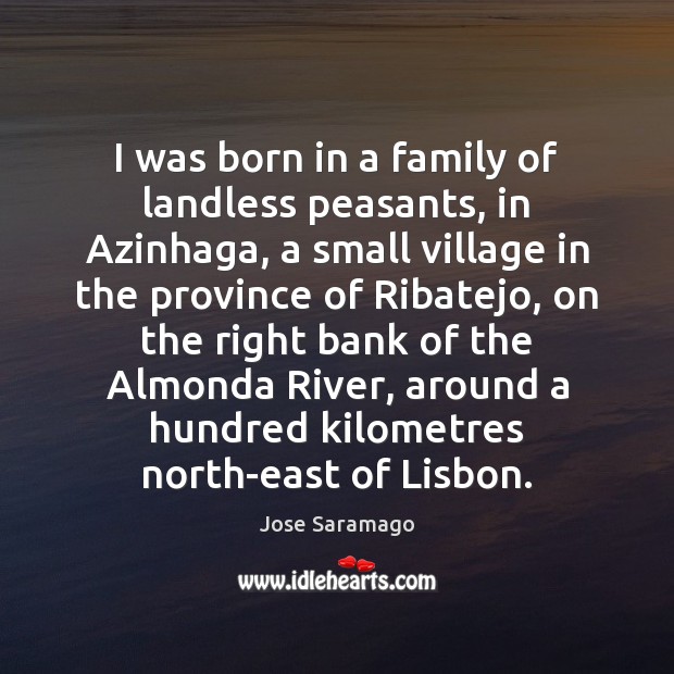 I was born in a family of landless peasants, in Azinhaga, a Image