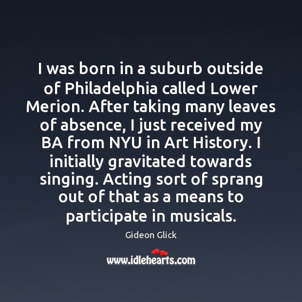 I was born in a suburb outside of Philadelphia called Lower Merion. Gideon Glick Picture Quote