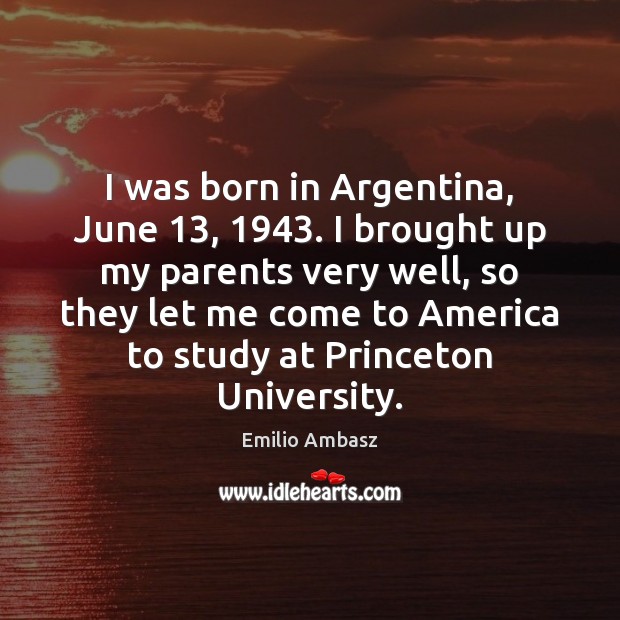 I was born in Argentina, June 13, 1943. I brought up my parents very Image