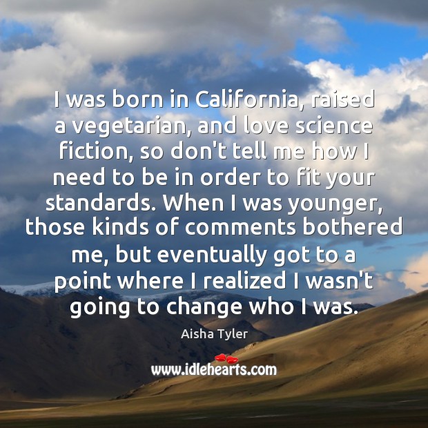 I was born in California, raised a vegetarian, and love science fiction, Aisha Tyler Picture Quote
