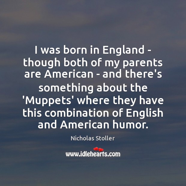 I was born in England – though both of my parents are Nicholas Stoller Picture Quote
