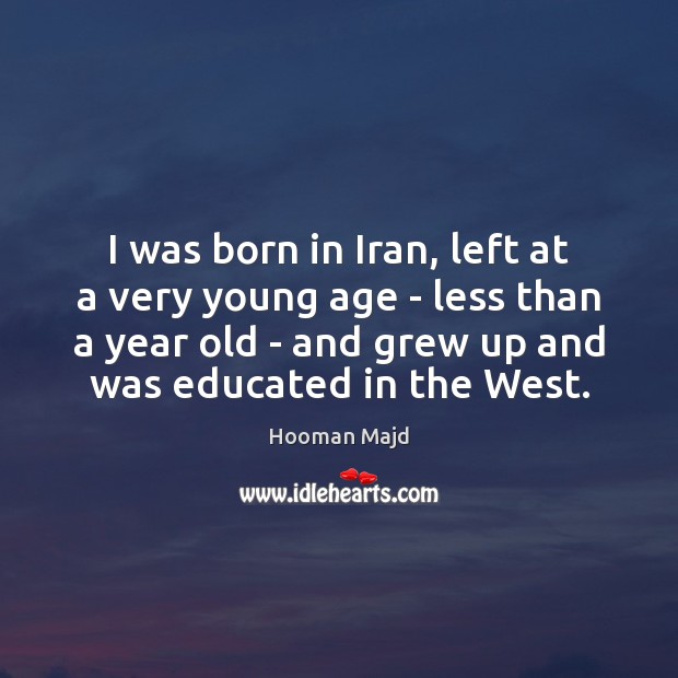 I was born in Iran, left at a very young age – Hooman Majd Picture Quote