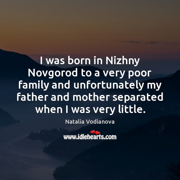 I was born in Nizhny Novgorod to a very poor family and Natalia Vodianova Picture Quote