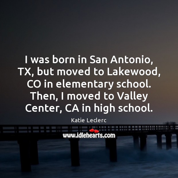 I was born in San Antonio, TX, but moved to Lakewood, CO Image
