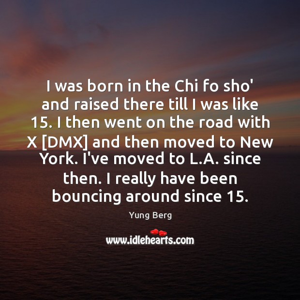 I was born in the Chi fo sho’ and raised there till Image