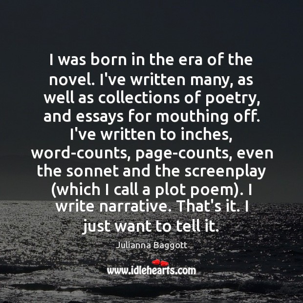 I was born in the era of the novel. I’ve written many, Image