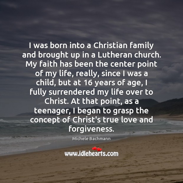 I was born into a Christian family and brought up in a Forgive Quotes Image