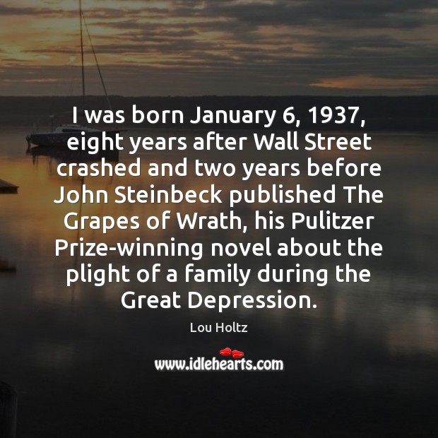 I was born January 6, 1937, eight years after Wall Street crashed and two Lou Holtz Picture Quote
