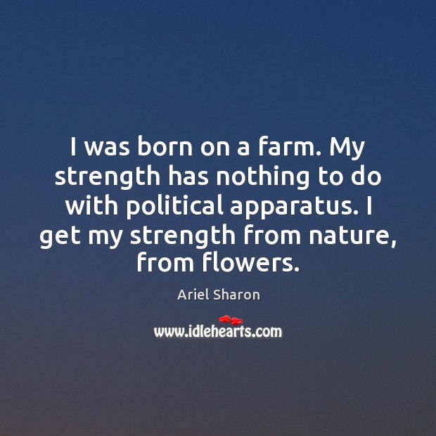 I was born on a farm. My strength has nothing to do Farm Quotes Image