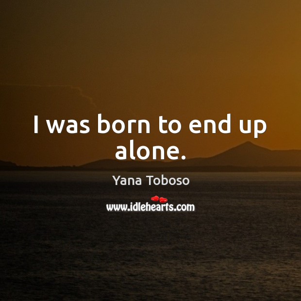 I was born to end up alone. Image