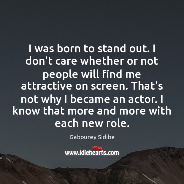 I was born to stand out. I don’t care whether or not Gabourey Sidibe Picture Quote