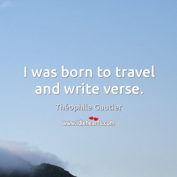I was born to travel and write verse. Image