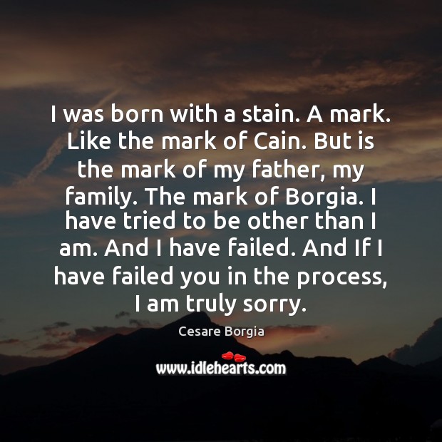 I was born with a stain. A mark. Like the mark of Cesare Borgia Picture Quote
