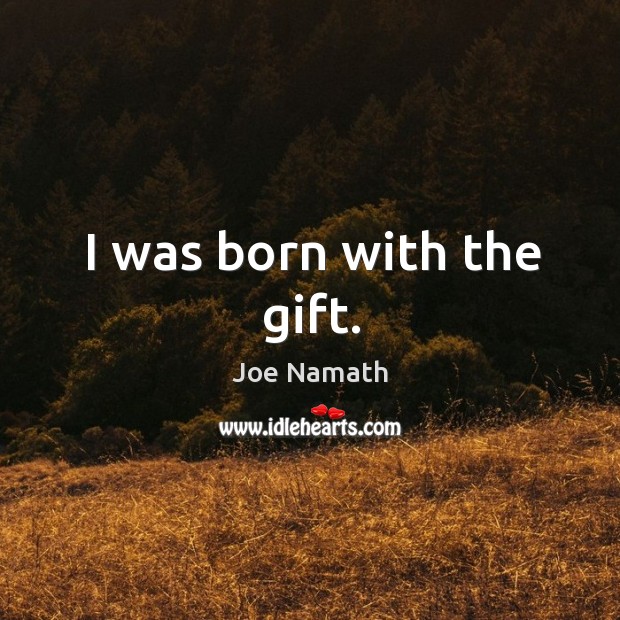 I was born with the gift. Image