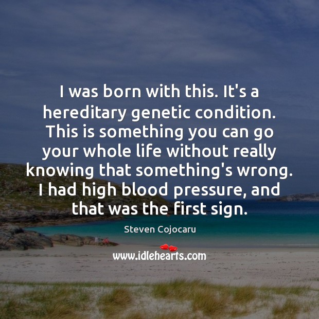 I was born with this. It’s a hereditary genetic condition. This is Steven Cojocaru Picture Quote