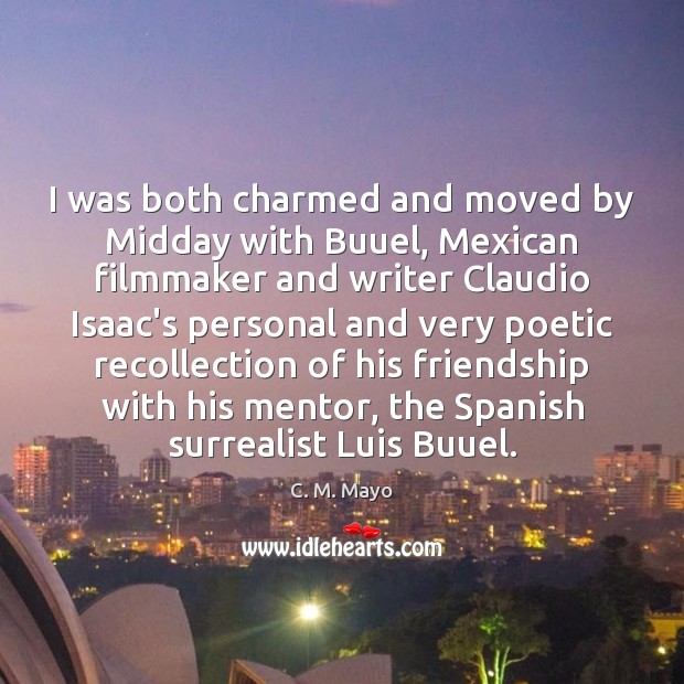 I was both charmed and moved by Midday with Buuel, Mexican filmmaker C. M. Mayo Picture Quote