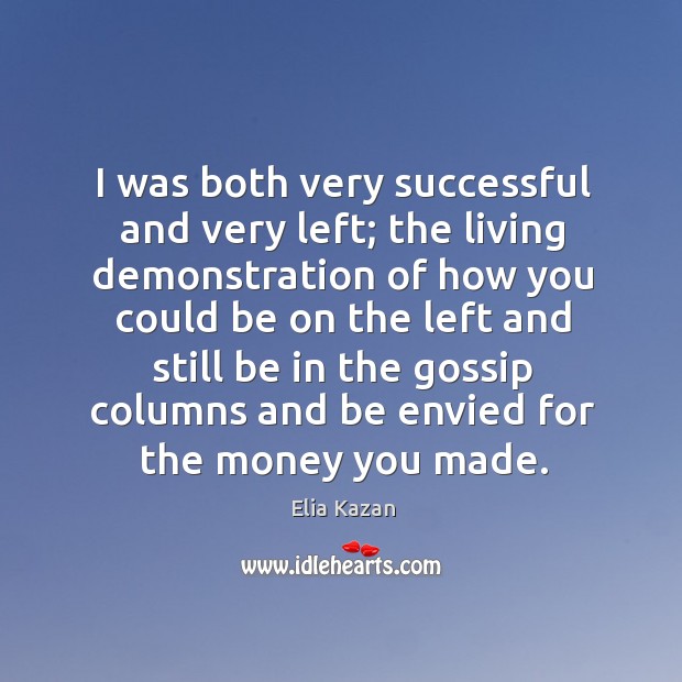 I was both very successful and very left; Elia Kazan Picture Quote