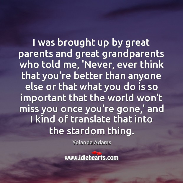 I was brought up by great parents and great grandparents who told Miss You Quotes Image