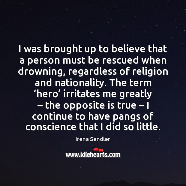 I was brought up to believe that a person must be rescued Irena Sendler Picture Quote