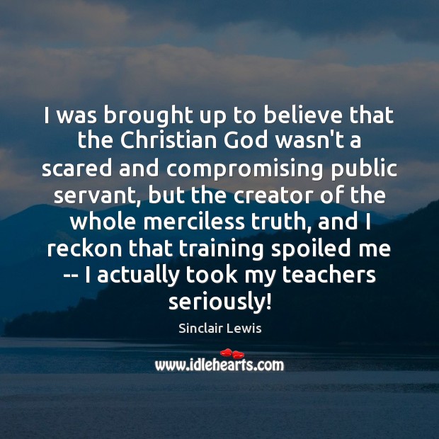 I was brought up to believe that the Christian God wasn’t a Sinclair Lewis Picture Quote