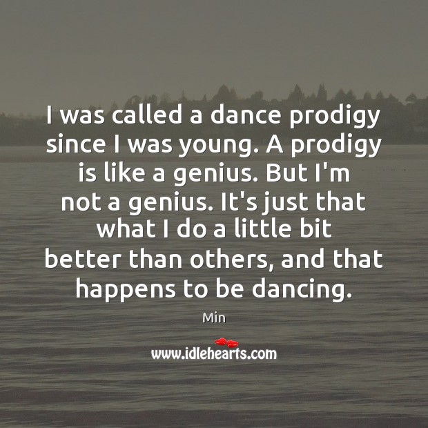 I was called a dance prodigy since I was young. A prodigy Min Picture Quote