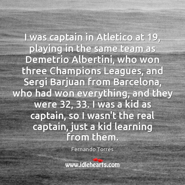 I was captain in Atletico at 19, playing in the same team as Fernando Torres Picture Quote