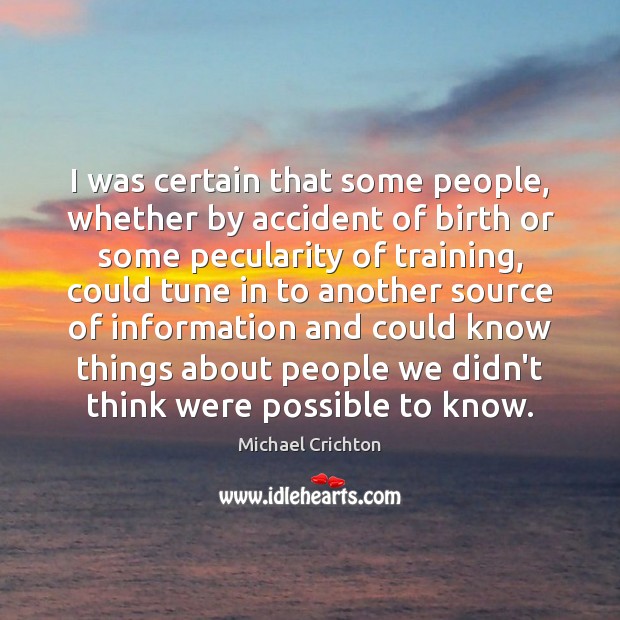 I was certain that some people, whether by accident of birth or Michael Crichton Picture Quote