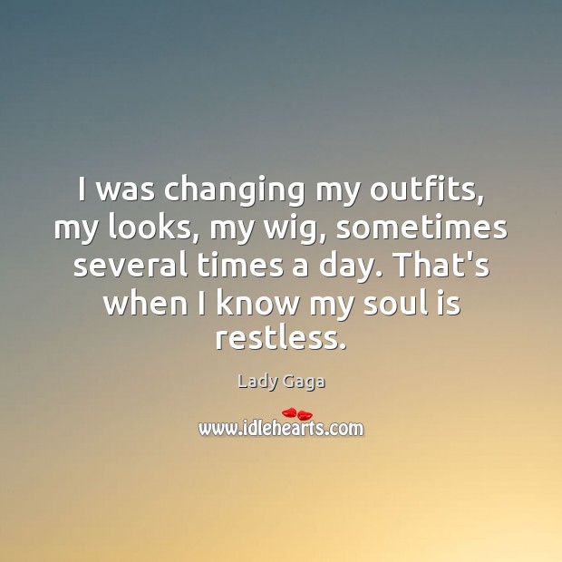 I was changing my outfits, my looks, my wig, sometimes several times Soul Quotes Image
